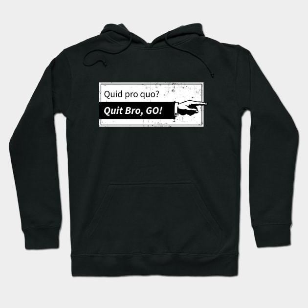 Quid pro quo? Quit bro, Go! Hoodie by NeddyBetty